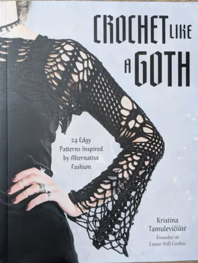Crochet Like a Goth : 24 Edgy Patterns Inspired by Alternative Fashion Tamuleviciute, Kristina [Used - as New] [Softcover]